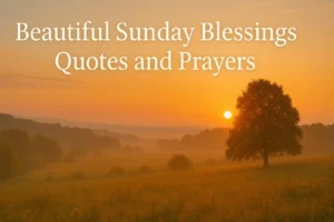 Read more about the article 120 Beautiful Sunday Blessings Quotes and Prayers with Images